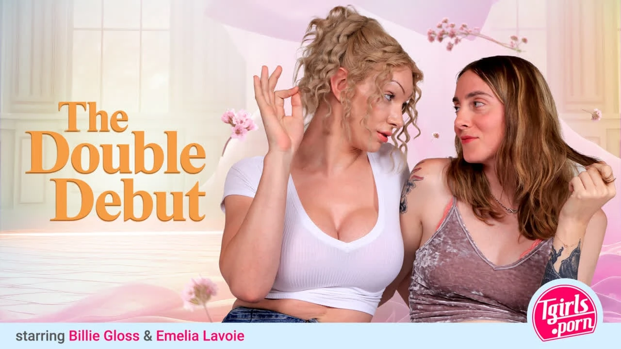 TGIRLS PORN – First Time Fever with Billie and Emelia