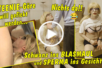Kleine Teenie Schlampe will gefickt werden! Nichts da! Schwanz ins Blasmaul und Sperma ins Gesicht!