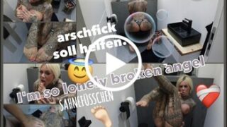 Im so lonely broken angel ARSCHFICK soll helfen SAHNEFÜSSCHEN