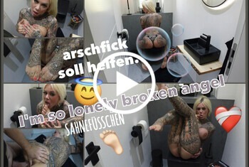 Im so lonely broken angel ARSCHFICK soll helfen SAHNEFÜSSCHEN