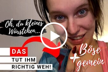 DAS TUT IHM RICHTIG WEH! BÖSE UND GEMEIN