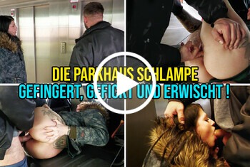 die Parkhaus Schlampe – gefingert, gefickt und erwischt !