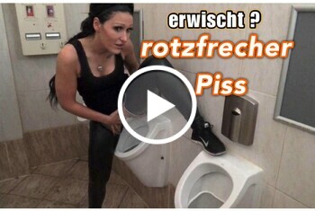 Erwischt? Rotzfrecher Piss !