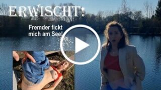 ERWISCHT! Fremder zerfickt mich am See!