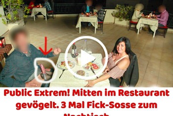 Public Extrem! Mitten im Restaurant gefickt! 3 Mal Fick-Sosse zum Nachtisch