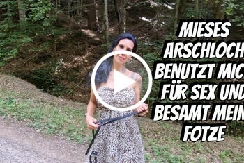 MIESES ARSCHLOCH BENUTZT MICH FÜR SEX UND BESAMT MEINE FOTZE