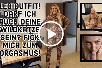 Leo Outfit! Darf ich auch deine Wildkatze sein? Fick mich zum Orgasmus!