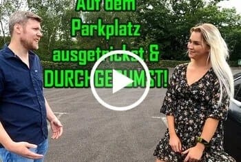 Auf dem Parkplatz ausgetrickst und durchgebumst!