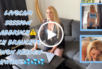 Livecam Session Abbruch – Ich brauchte einen realen Schwanz!
