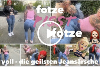 fotze PISST fotze voll  DIE GEILSTEN JEANSÄRSCHE