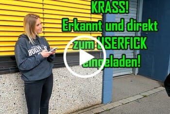 KRASS! Erkannt und direkt zum USERFICK eingeladen!