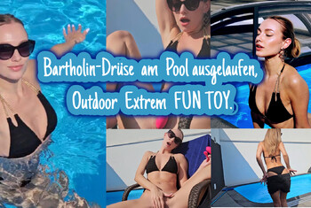 Bartholindrüse am Pool ausgelaufen, Outdoor Extrem FUN TOY.