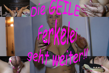 Die GEILE Ferkelei geht weiter!!