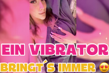 Ein Vibrator bringt es immer!
